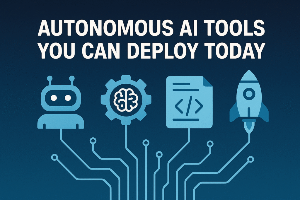 Autonomous AI Tools You Can Deploy Today
