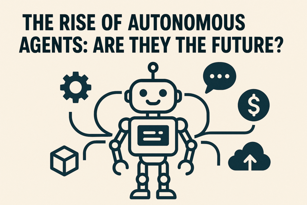 The Rise of Autonomous Agents